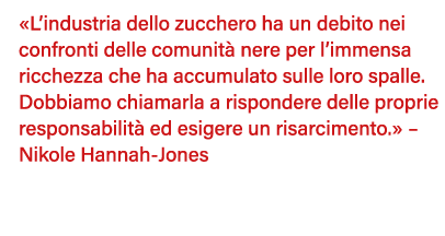  L industria dello zucchero ha un debito nei confronti delle comunità nere per l immensa ricchezza che ha accumulato    