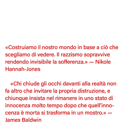     Costruiamo il nostro mondo in base a ciò che scegliamo di vedere  Il razzismo sopravvive rendendo invisibile la s   