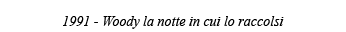 1991 - Woody la notte in cui lo raccolsi 
