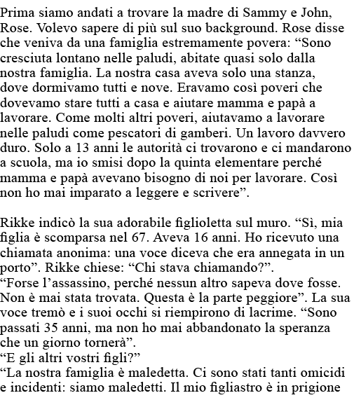Prima siamo andati a trovare la madre di Sammy e John, Rose  Volevo sapere di più sul suo background  Rose disse che    