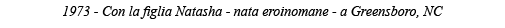 1973 - Con la figlia Natasha - nata eroinomane - a Greensboro, NC