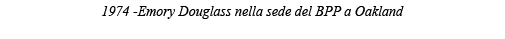 1974 -Emory Douglass nella sede del BPP a Oakland 
