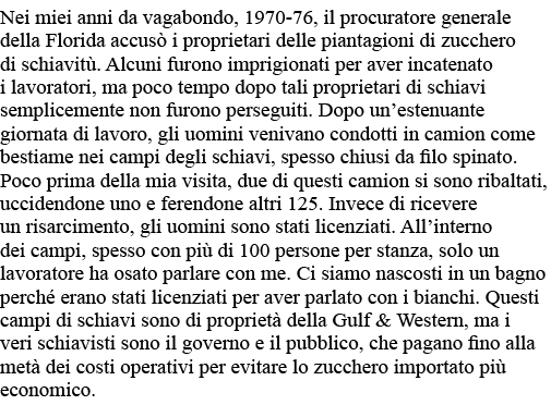 Nei miei anni da vagabondo, 1970-76, il procuratore generale della Florida accusò i proprietari delle piantagioni di    