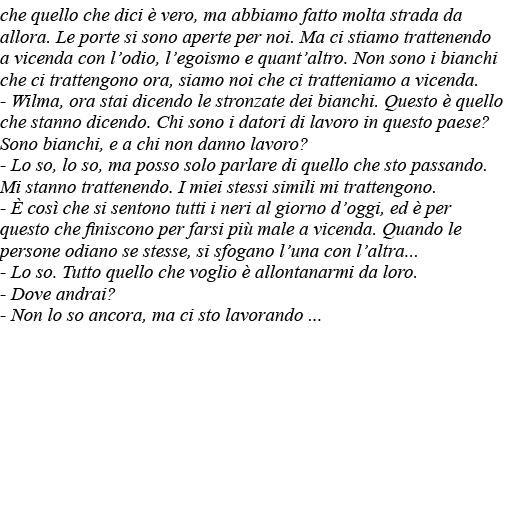 che quello che dici è vero, ma abbiamo fatto molta strada da allora  Le porte si sono aperte per noi  Ma ci stiamo tr   