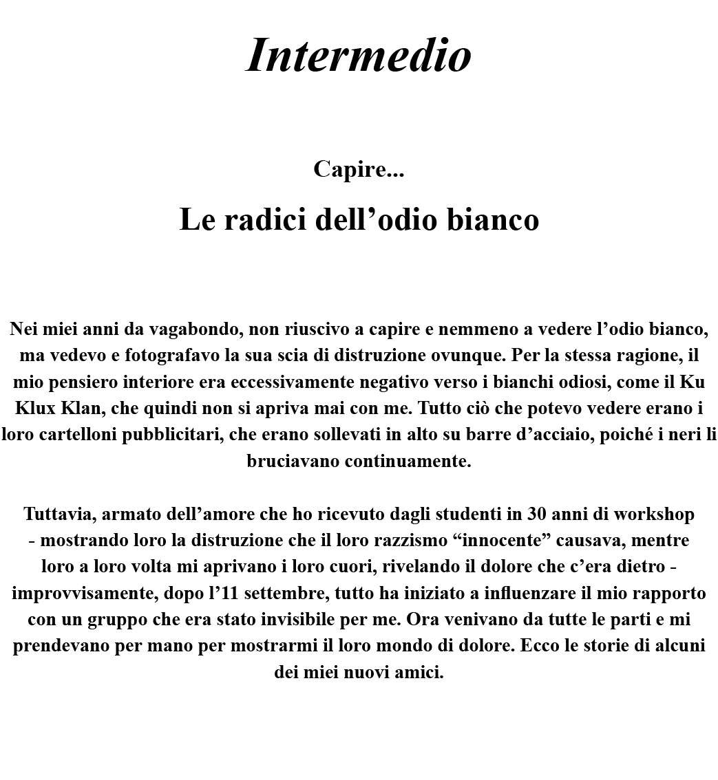 Intermedio  Capire    Le radici dell odio bianco  Nei miei anni da vagabondo, non riuscivo a capire e nemmeno a veder   