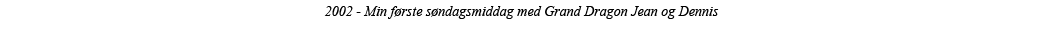 2002 - Min første søndagsmiddag med Grand Dragon Jean og Dennis