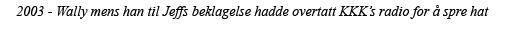 2003 - Wally mens han til Jeffs beklagelse hadde overtatt KKK s radio for å spre hat 