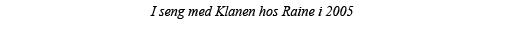 I seng med Klanen hos Raine i 2005 