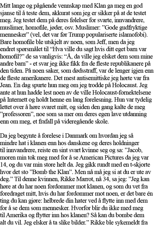 Mitt lange og pågående vennskap med Klan ga meg en god sjanse til å teste dem, akkurat som jeg er sikker på at de tes   