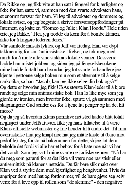 Da Rikke og jeg fikk vite at han satt i fengsel for kjærlighet og ikke for hat, satte vi, sammen med den svarte advok   
