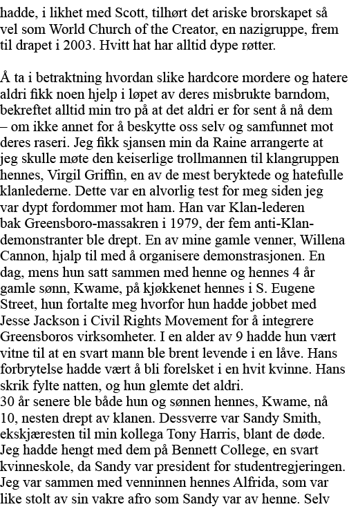 hadde, i likhet med Scott, tilhørt det ariske brorskapet så vel som World Church of the Creator, en nazigruppe, frem    