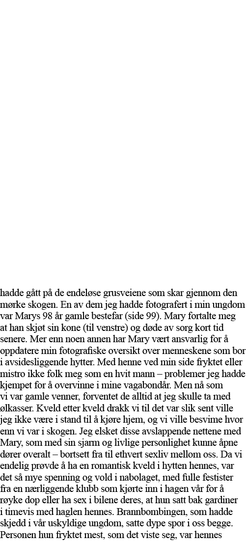 hadde gått på de endeløse grusveiene som skar gjennom den mørke skogen  En av dem jeg hadde fotografert i min ungdom    