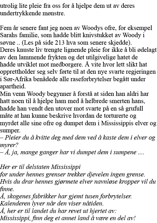 utrolig lite pleie fra oss for å hjelpe dem ut av deres undertrykkende mønstre  Fem år senere fant jeg noen av Woodys   