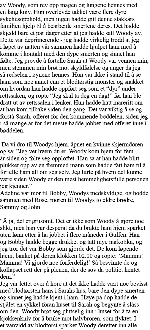 av Woody, som rev opp magen og lungene hennes med en lang kniv  Hun overlevde takket være flere dyre sykehusopphold,    