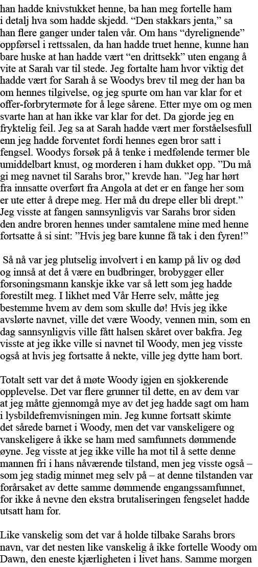 han hadde knivstukket henne, ba han meg fortelle ham i detalj hva som hadde skjedd   Den stakkars jenta,  sa han fler   