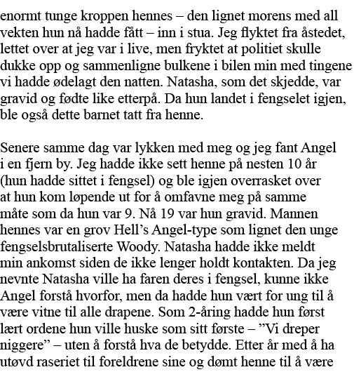 enormt tunge kroppen hennes   den lignet morens med all vekten hun nå hadde fått   inn i stua  Jeg flyktet fra åstede   