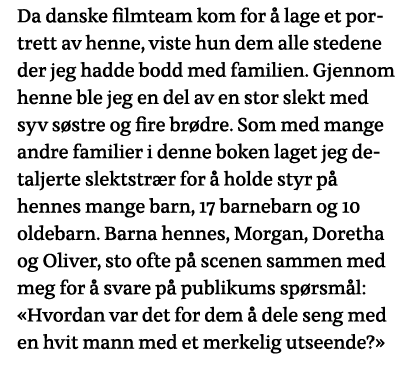 Da danske filmteam kom for å lage et portrett av henne, viste hun dem alle stedene der jeg hadde bodd med familien  G   