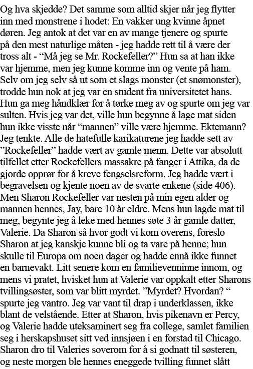 Og hva skjedde  Det samme som alltid skjer når jeg flytter inn med monstrene i hodet: En vakker ung kvinne åpnet døre   