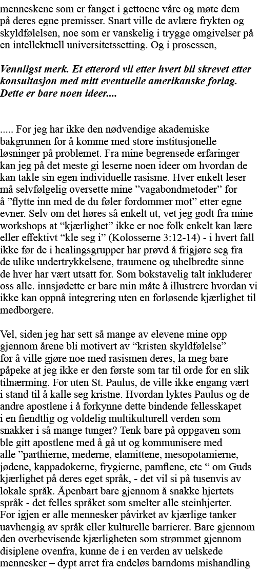 menneskene som er fanget i gettoene våre og møte dem på deres egne premisser  Snart ville de avlære frykten og skyldf   