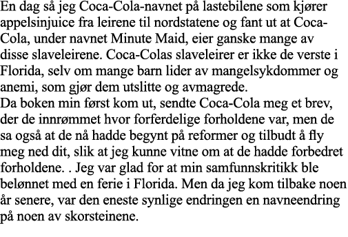 En dag så jeg Coca-Cola-navnet på lastebilene som kjører appelsinjuice fra leirene til nordstatene og fant ut at Coca   