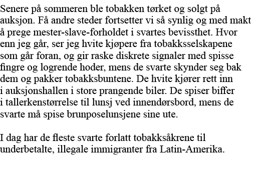 Senere på sommeren ble tobakken tørket og solgt på auksjon  Få andre steder fortsetter vi så synlig og med makt å pre   