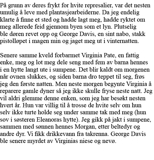 På grunn av deres frykt for hvite represalier, var det nesten umulig å leve med plantasjearbeiderne  Da jeg endelig k   