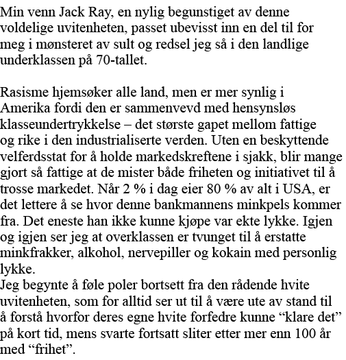 Min venn Jack Ray, en nylig begunstiget av denne voldelige uvitenheten, passet ubevisst inn en del til for meg i møns   