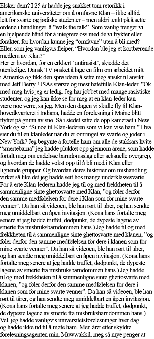 Elsker dem  I 25 år hadde jeg snakket tom retorikk i amerikanske universiteter om å omfavne Klan   ikke alltid lett f   