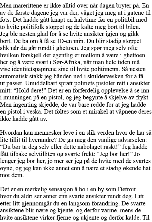 Men marerittene er ikke alltid over når dagen bryter på  En av de første dagene jeg var der, våget jeg meg ut i gaten   