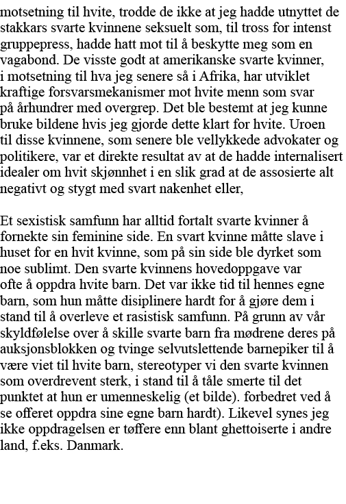 motsetning til hvite, trodde de ikke at jeg hadde utnyttet de stakkars svarte kvinnene seksuelt som, til tross for in   