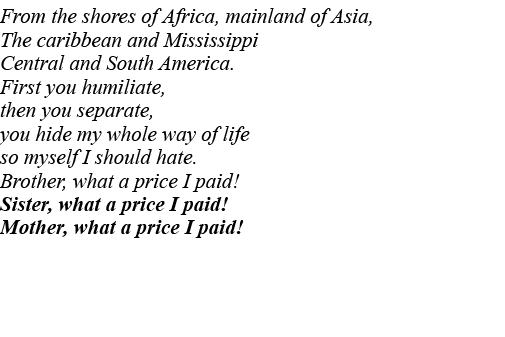 From the shores of Africa, mainland of Asia, The caribbean and Mississippi Central and South America  First you humil   