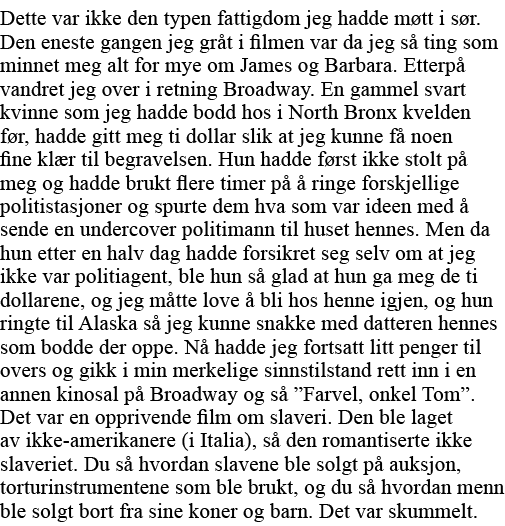 Dette var ikke den typen fattigdom jeg hadde møtt i sør  Den eneste gangen jeg gråt i filmen var da jeg så ting som m   