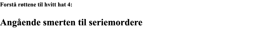 Forstå røttene til hvitt hat 4: Angående smerten til seriemordere 