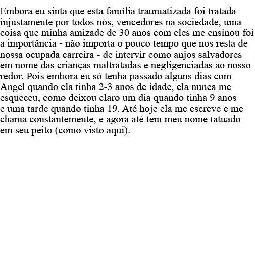Embora eu sinta que esta família traumatizada foi tratada injustamente por todos nós, vencedores na sociedade, uma co   