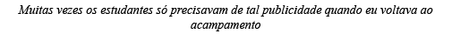 Muitas vezes os estudantes só precisavam de tal publicidade quando eu voltava ao acampamento