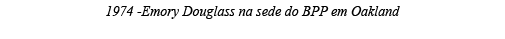 1974 -Emory Douglass na sede do BPP em Oakland 