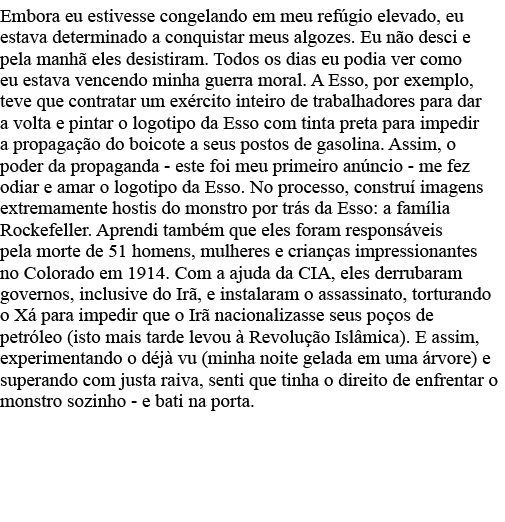 Embora eu estivesse congelando em meu refúgio elevado, eu estava determinado a conquistar meus algozes  Eu não desci    