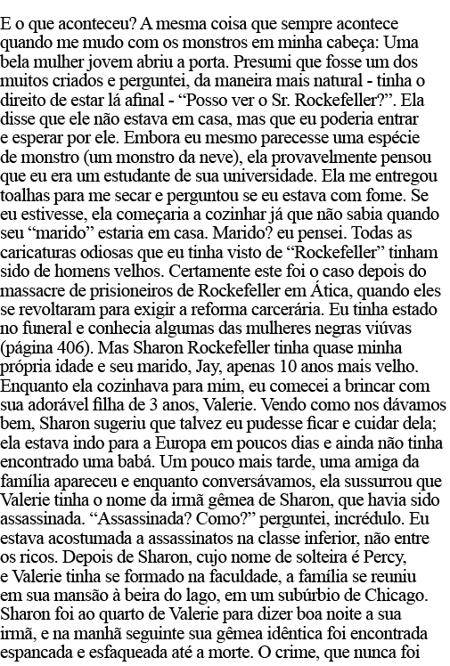 E o que aconteceu  A mesma coisa que sempre acontece quando me mudo com os monstros em minha cabeça: Uma bela mulher    