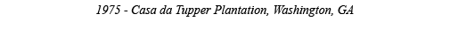 1975 - Casa da Tupper Plantation, Washington, GA