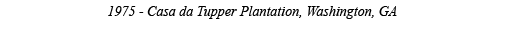 1975 - Casa da Tupper Plantation, Washington, GA 