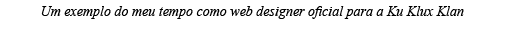 Um exemplo do meu tempo como web designer oficial para a Ku Klux Klan 