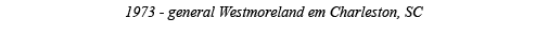 1973 - general Westmoreland em Charleston, SC 