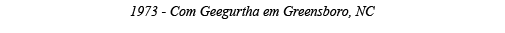 1973 - Com Geegurtha em Greensboro, NC