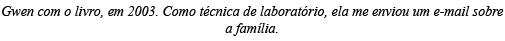 Gwen com o livro, em 2003  Como técnica de laboratório, ela me enviou um e-mail sobre a família 