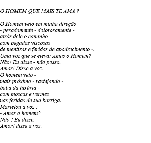  O HOMEM QUE MAIS TE AMA   O Homem veio em minha direção - pesadamente - dolorosamente - atrás dele o caminho com peg   