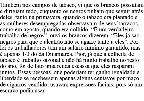 Também nos campos de tabaco, vi que os brancos possuíam e dirigiam tudo, enquanto os negros tinham que seguir atrás d   