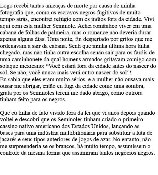 Logo recebi tantas ameaças de morte por causa de minha fotografia que, como os escravos negros fugitivos de muito tem   