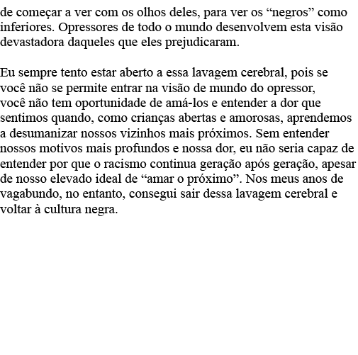 de começar a ver com os olhos deles, para ver os  negros  como inferiores  Opressores de todo o mundo desenvolvem est   