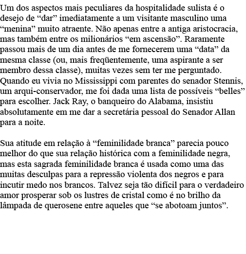 Um dos aspectos mais peculiares da hospitalidade sulista é o desejo de  dar  imediatamente a um visitante masculino u   