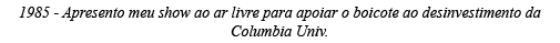 1985 - Apresento meu show ao ar livre para apoiar o boicote ao desinvestimento da Columbia Univ 